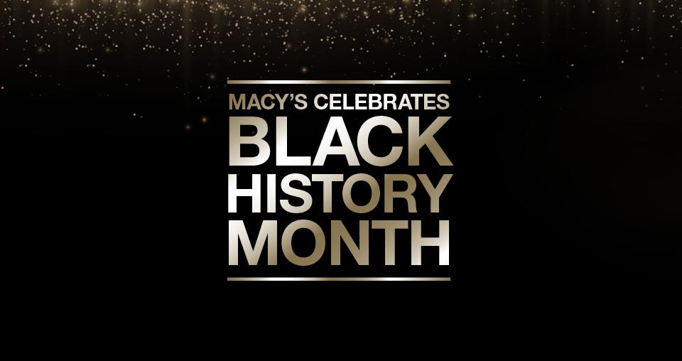 MACY'S CELEBRATES BLACK HISTORY MONTH